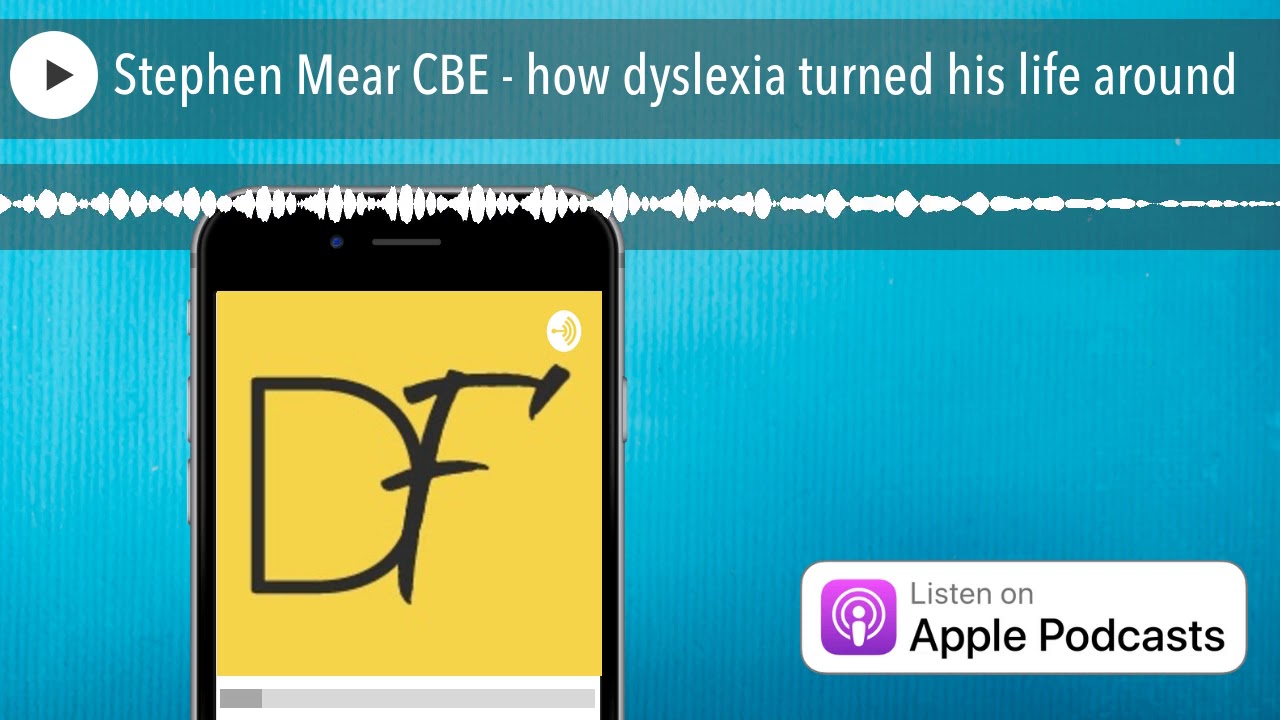 Stephen Mear CBE - how dyslexia turned his life around