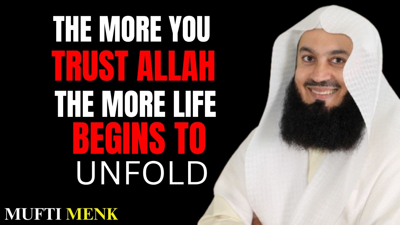 WHEN YOU TRUST ALLAH, EVERYTHING CHANGES | Powerful Reminder by Mufti Menk