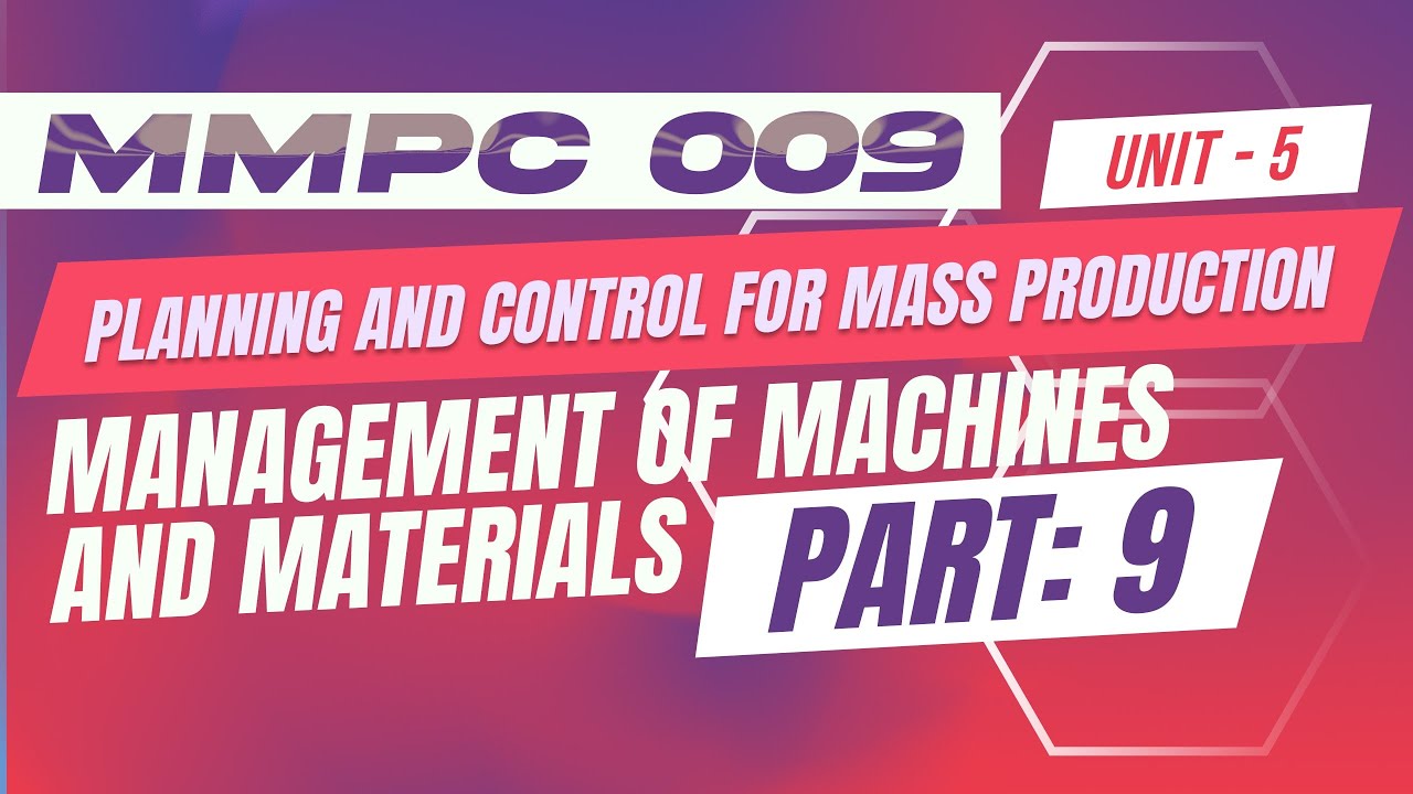 IGNOU MBA JOURNEY MMPC: 009:PLANNING AND CONTROL FOR MASS |UNIT 5:  MANAGEMENT OF MACHINES S |PART 9