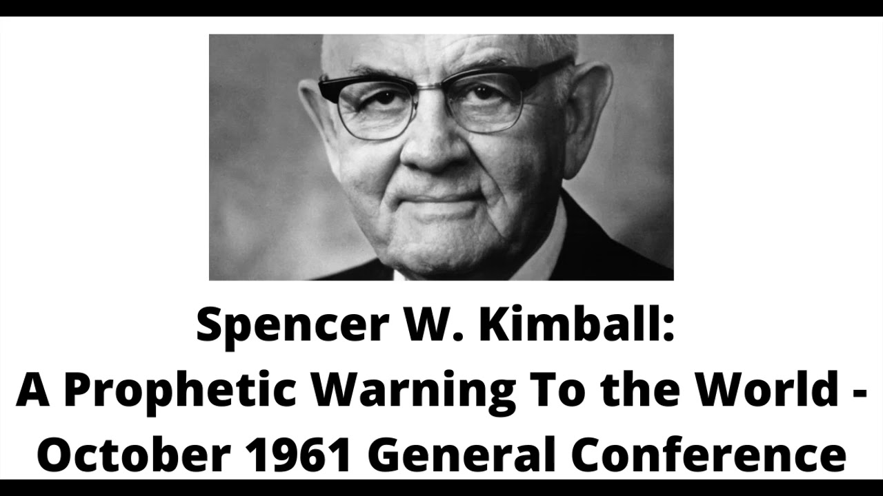 Spencer W. Kimball: A Prophetic Warning To the World - October 1961 General Conference