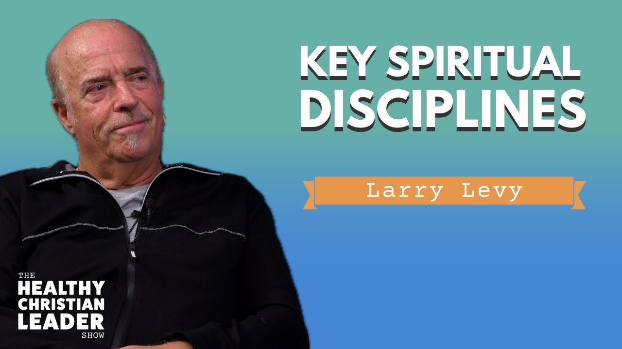 Key Spiritual Disciplines | Larry Levy