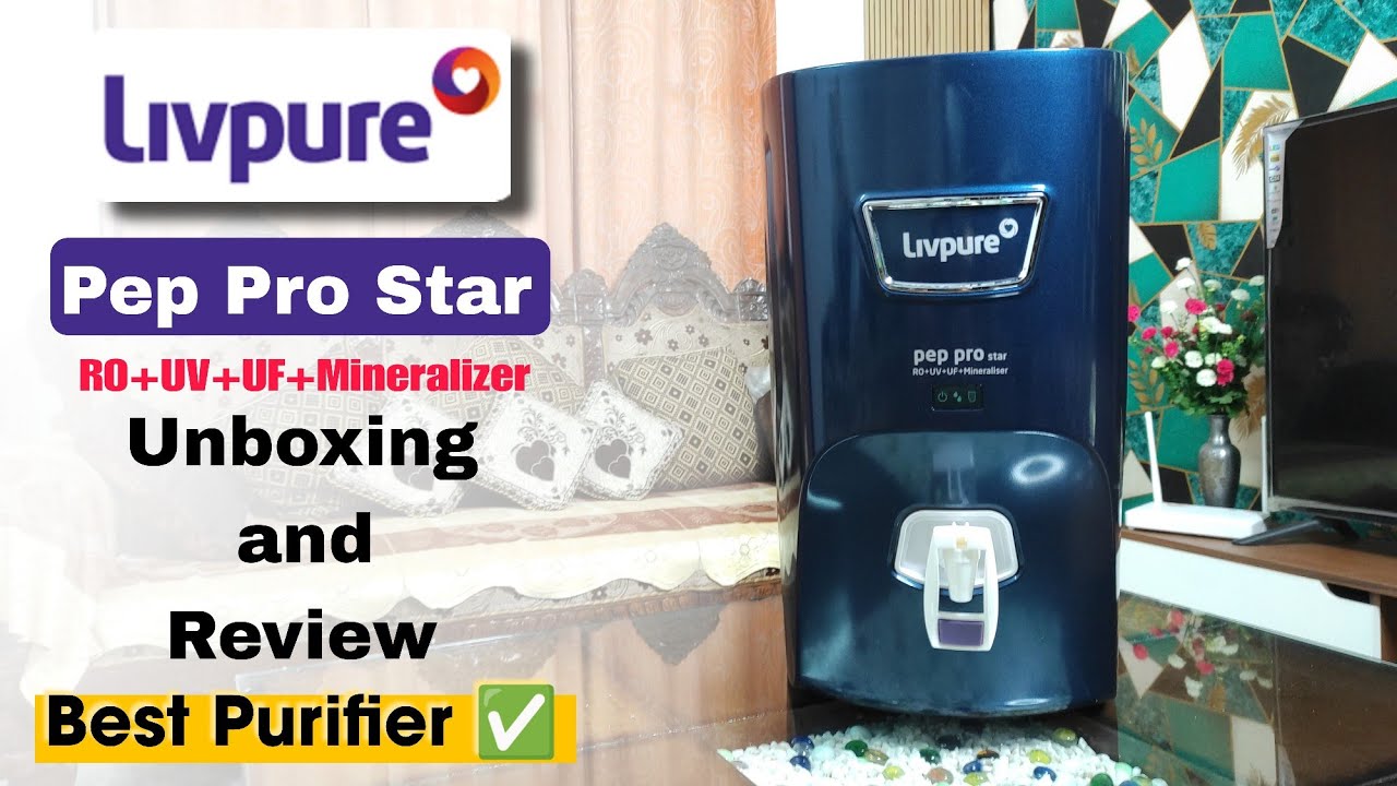 Livpure Water Purifier Unboxing and Review 2025 🔥| Livpure Pep Pro Star Model