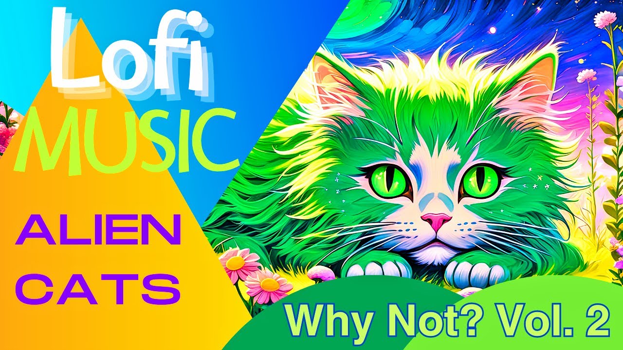 Why Not 02  °°° Alien Cats °°°  Lofi Music Mix