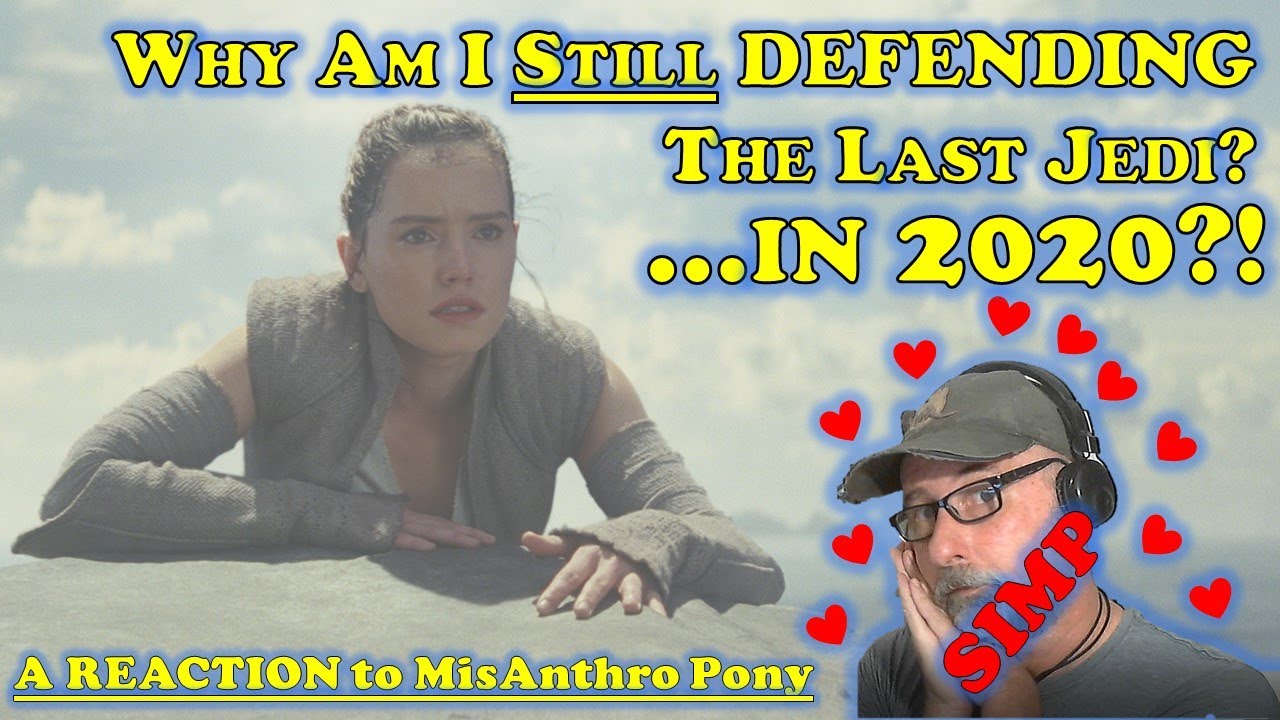 Why Am I DEFENDING THE LAST JEDI... in 2020?! | Rey SIMP Reacts To MisAnthro Pony