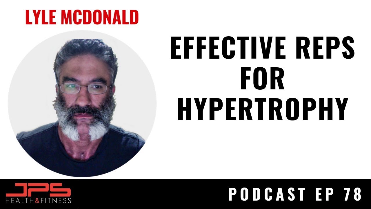 Lyle McDonald - Effective Reps For Hypertrophy | JPS Podcast Episode 78