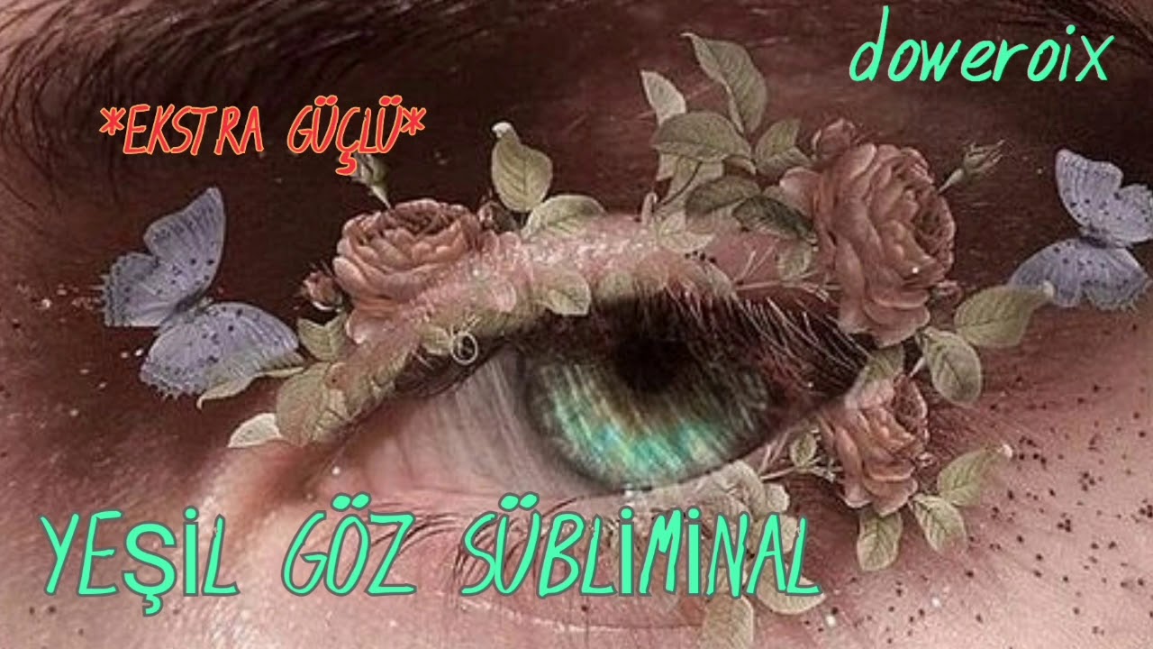 Yeşil Göz Sübliminal//Türkçe sübliminal//
