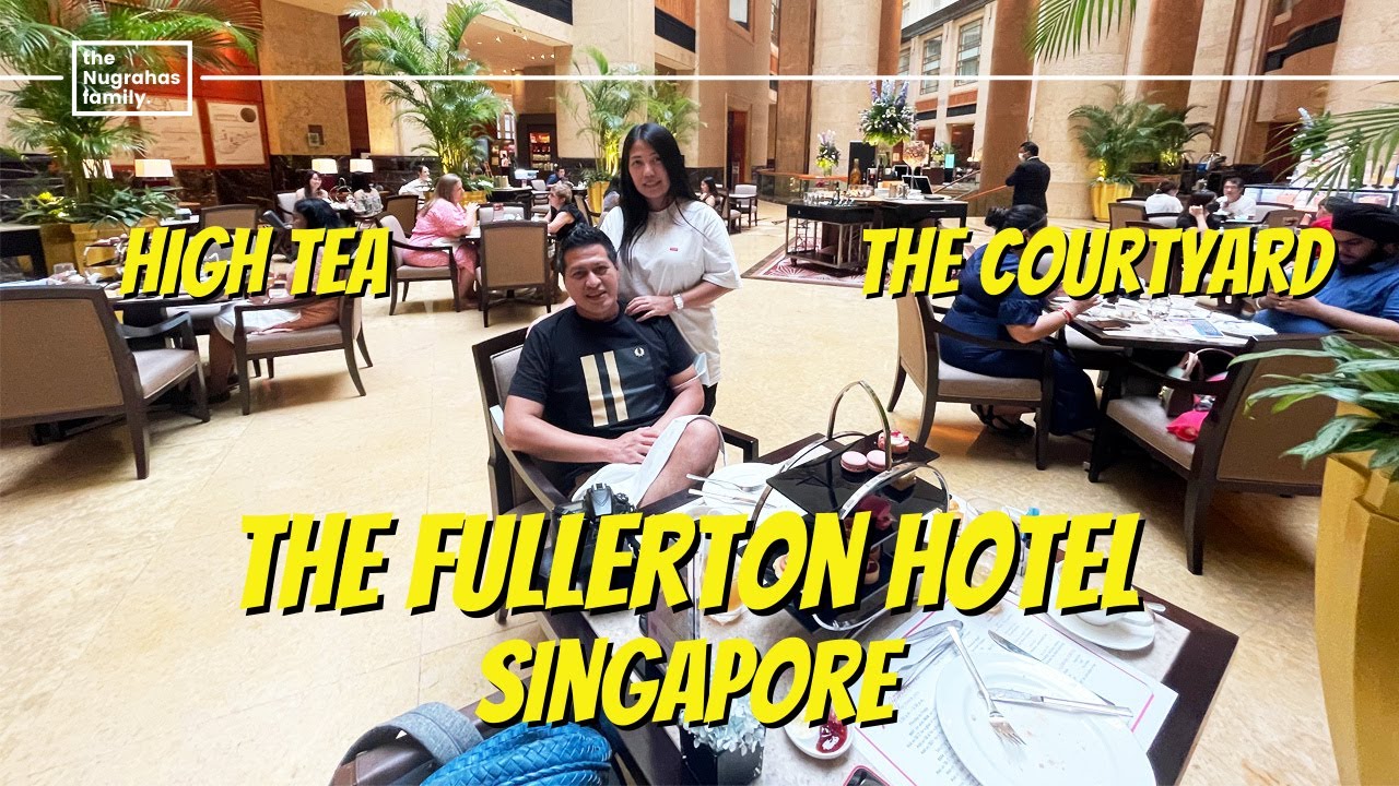 AFTERNOON TEA at THE COURTYARD – THE FULLERTON SINGAPORE   (IND/ENG)