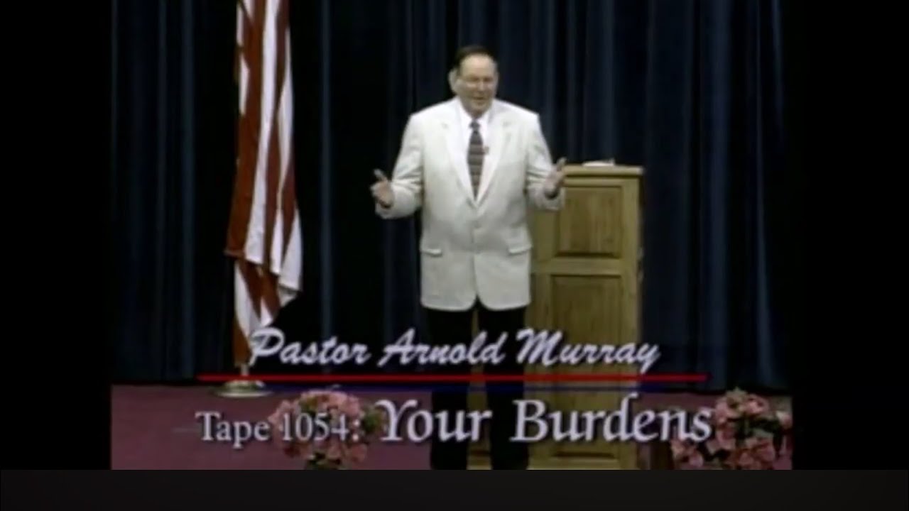 Your Burdens - Pastor Arnold Murray 