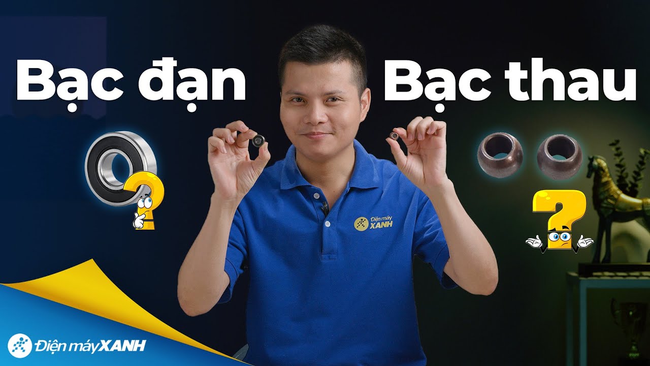 BẠC ĐẠN và BẠC THAU trong QUẠT MÁY khác nhau ra sao?