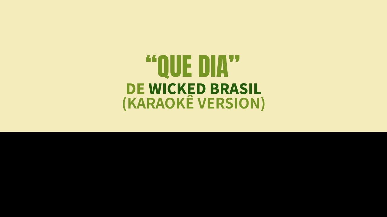 Wicked Brasil - 'Que Dia' (Thank Godness) Karaok&ecirc;