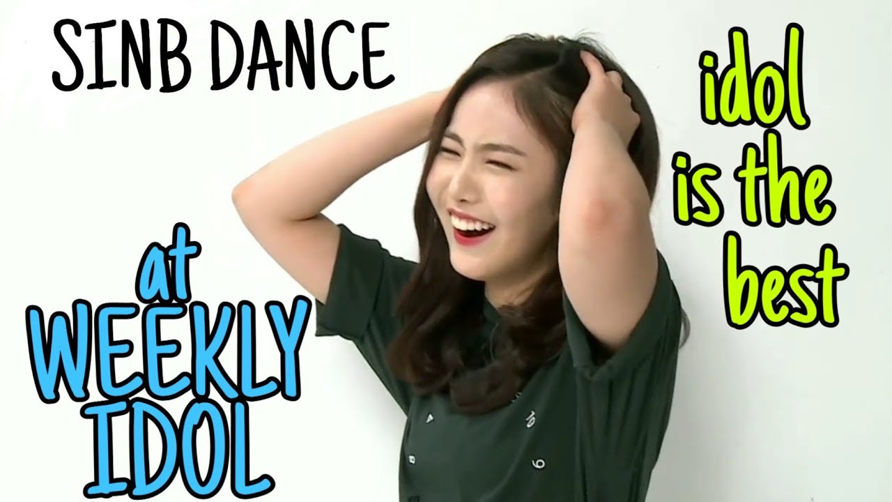 SINB DANCE COMPILATION at WEEKLY IDOL ( IDOL IS THE BEST)