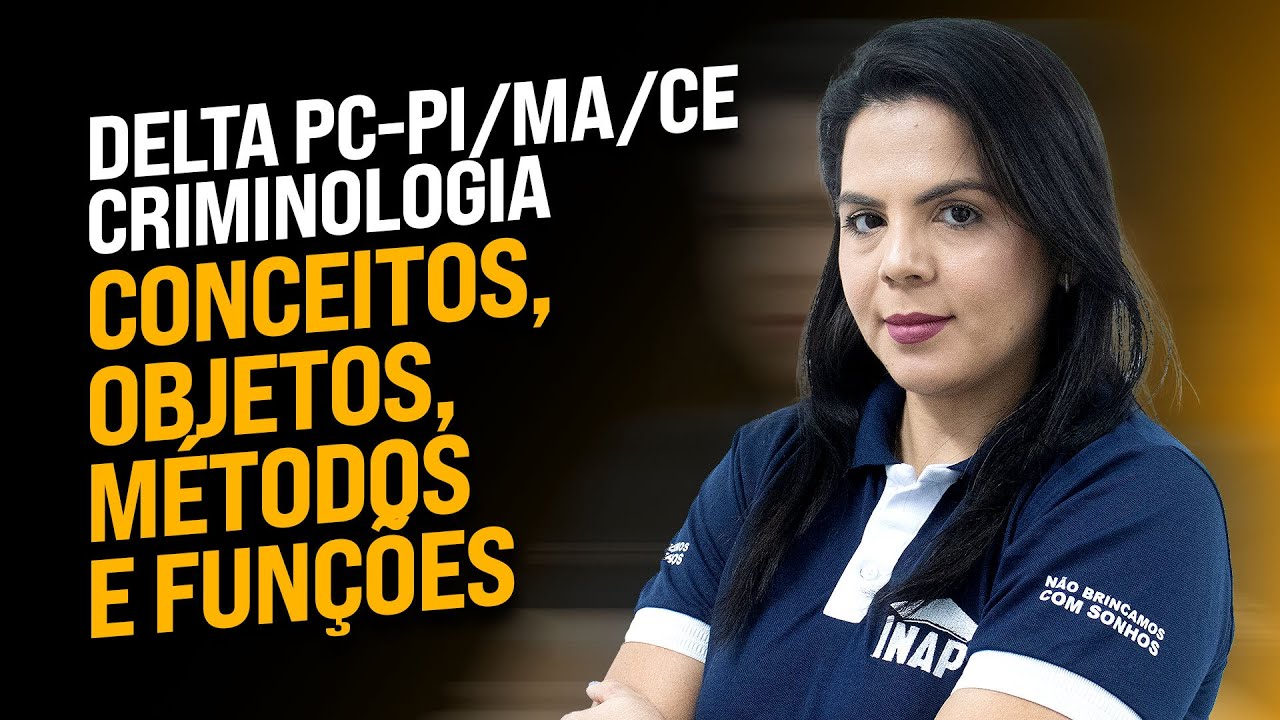 AULA 01 - CRIMINOLOGIA - DELTA - PC/PI/ MA/ CE
