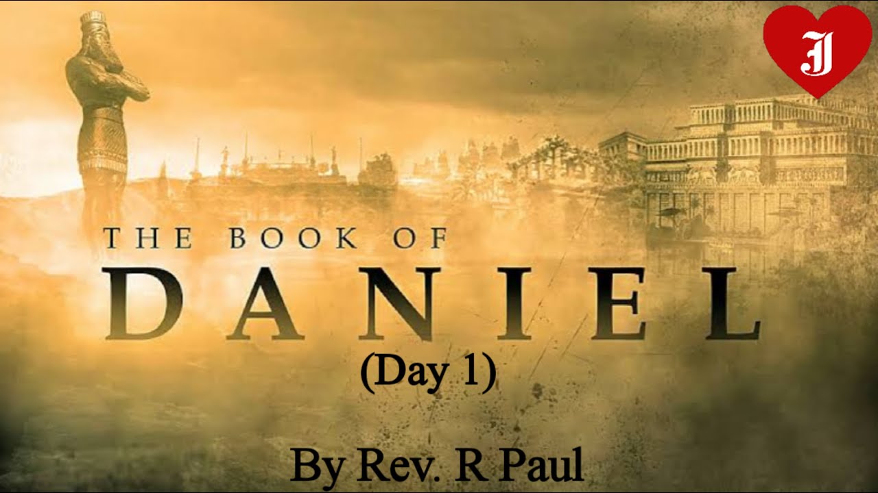 Book Of Daniel (Day 1) - By Rev. R Paul.