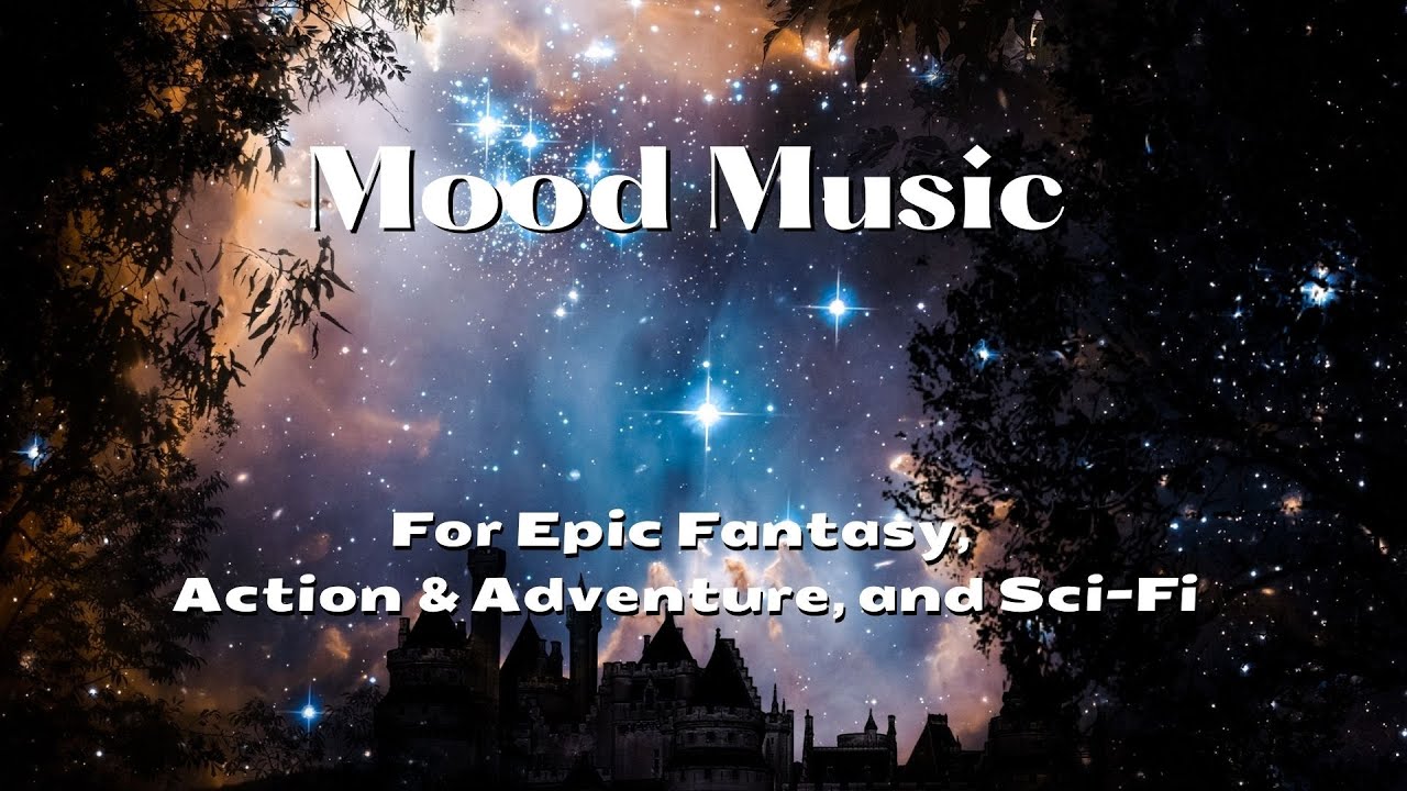 Mood Music for epic fantasy, action & adventure, and sci-fi - for writing, creating art, and reading