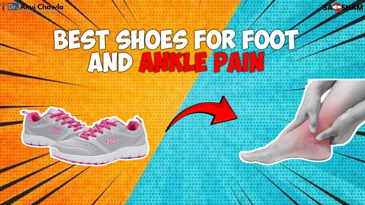 Best Shoes for Foot and Ankle Pain | Expert Advice by Dr. Anuj Chawla