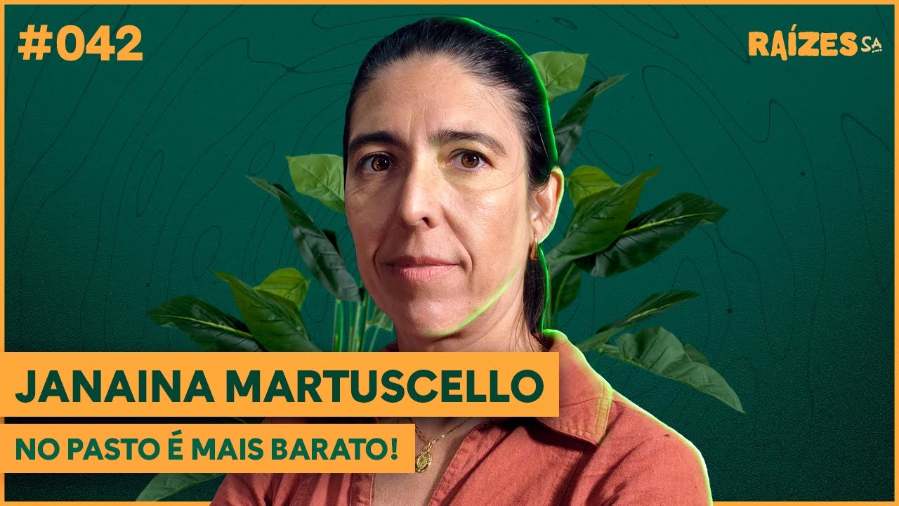 JANAINA MARTUSCELLO - O PASTO É MAIS BARATO! - RAÍZES #042