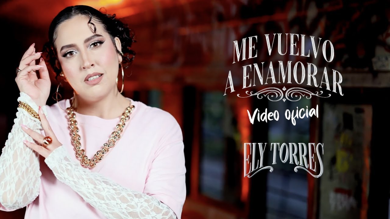 ME VUELVO A ENAMORAR - ELY TORRES (VIDEO OFICIAL)