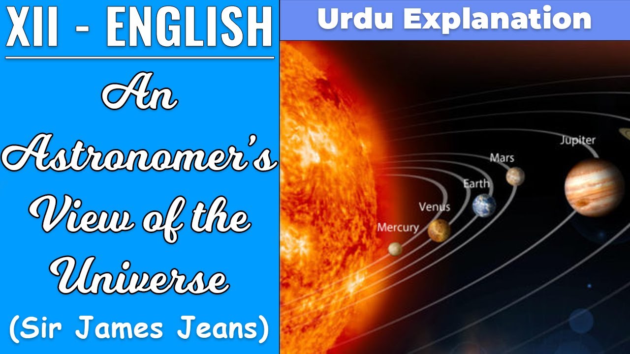 An Astronomer's View of the Universe || Sir James Jeans || XII - English || Urdu Explanation