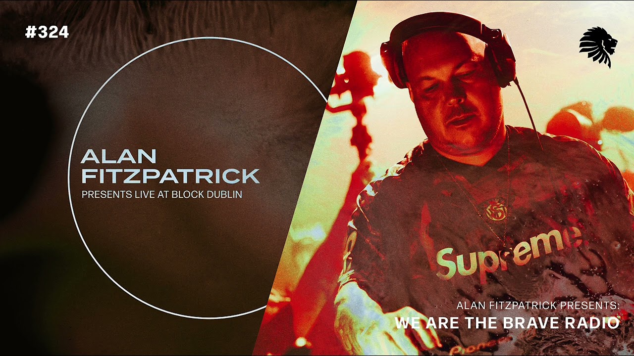 We Are The Brave Radio 324 - Alan Fitzpatrick (Live @ Block Dublin)