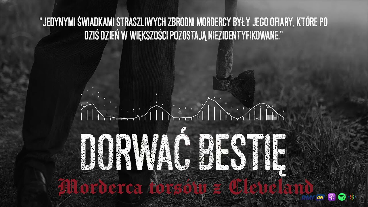 Morderca torsów z Cleveland. Jak to możliwe, że nigdy nie został złapany? | DORWAĆ BESTIĘ