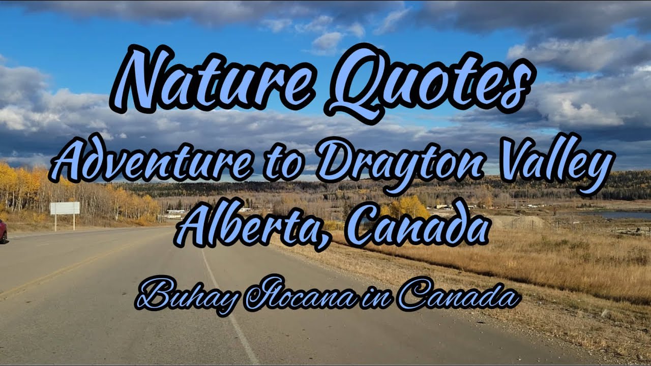 NATURE QUOTES/ADVENTURE TO DRAYTON VALLEY, ALBERTA, CANADA