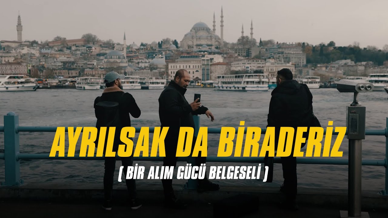 Ayrılsak da Biraderiz | Bir Alım G&uuml;c&uuml; Belgeseli