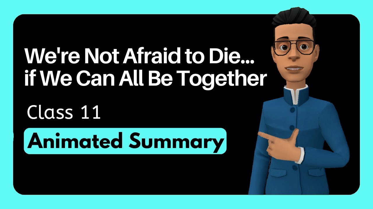 We're Not Afraid to Die... if We Can All Be Together Class 11 Summary