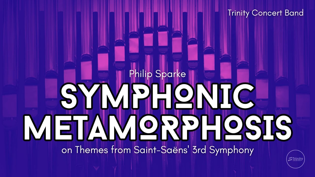 Symphonic Metamorphosis on Themes from Saint-Saëns' 3rd Symphony | Trinity Concert Band