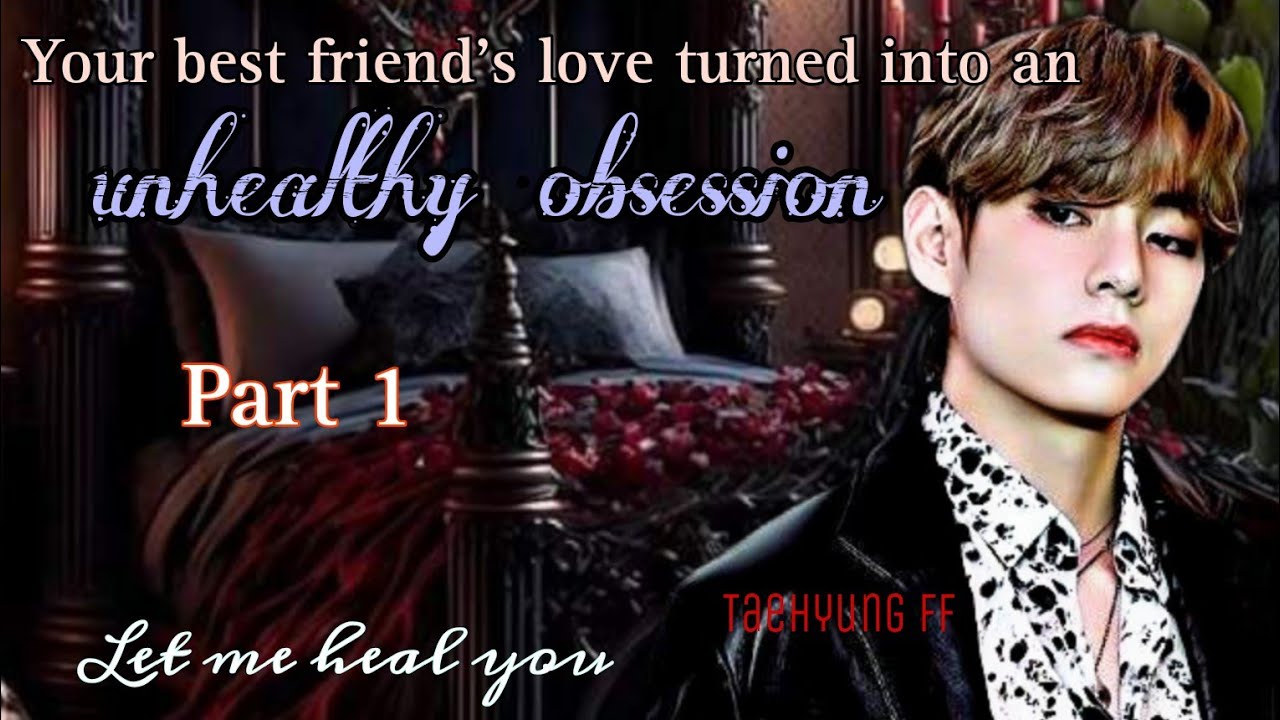 Taehyungff [1/3] |Your best friend's love turned into an unhealthy obsession #ff #taehyung