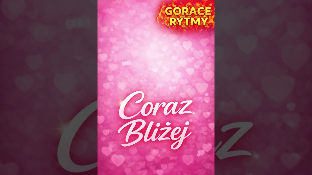 Coraz Bliżej-GorąceRytmyNowosćHIT2026