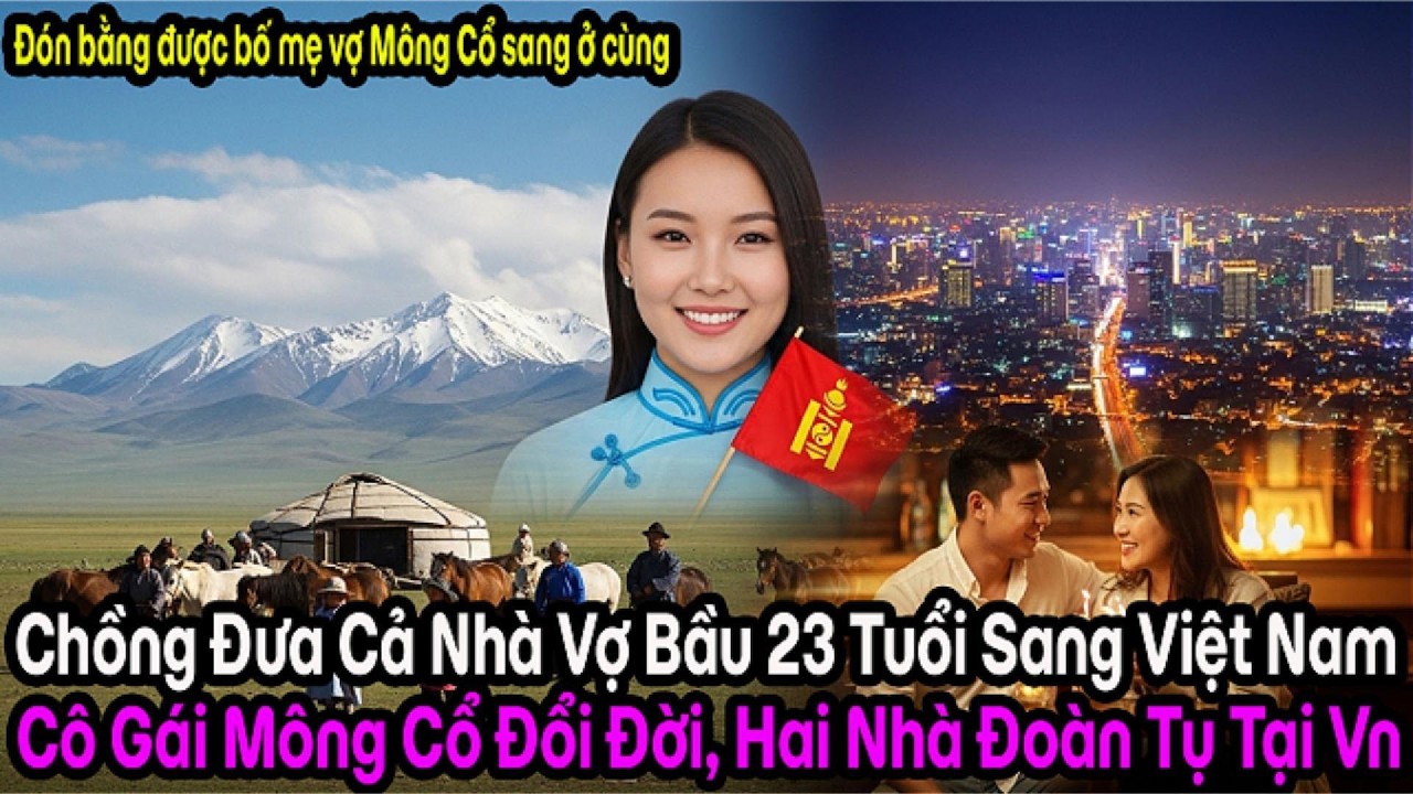 Cô dâu Mông Cổ nghèo làm thuê kiệt sức, bất ngờ thành tỷ phú đưa bố mẹ sang Việt Nam sống vinh hoa