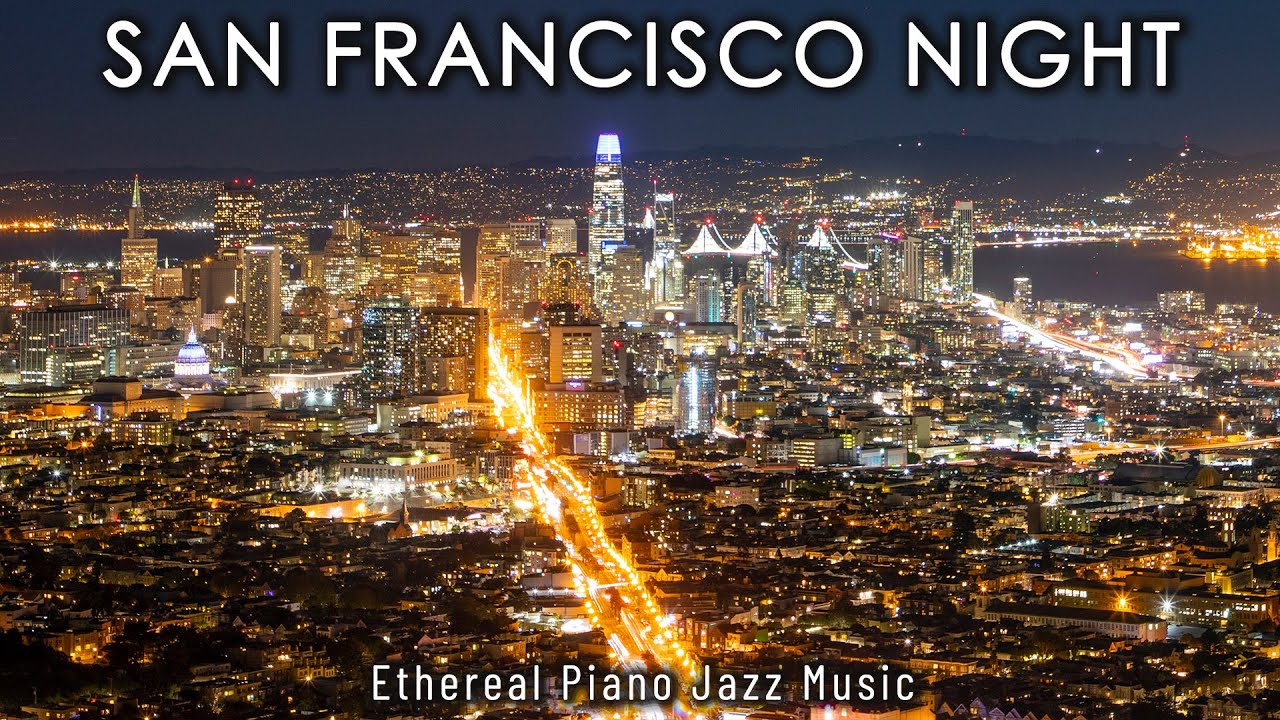 Night Jazz ☕ San Francisco Ethereal Piano Jazz Music and Sleep Piano Jazz Music ☕ Smooth Piano Jazz