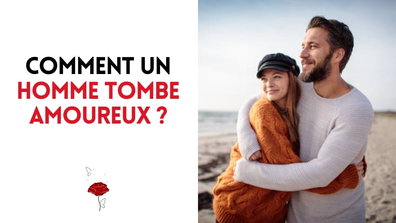 Comment un homme tombe amoureux ?