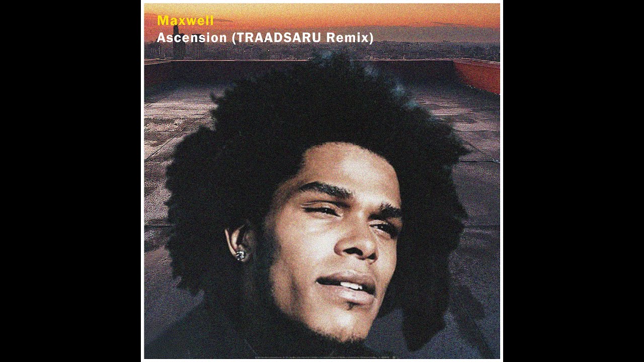 Maxwell - Ascension (Don't Ever Wonder) (TRAADSARU REMIX)