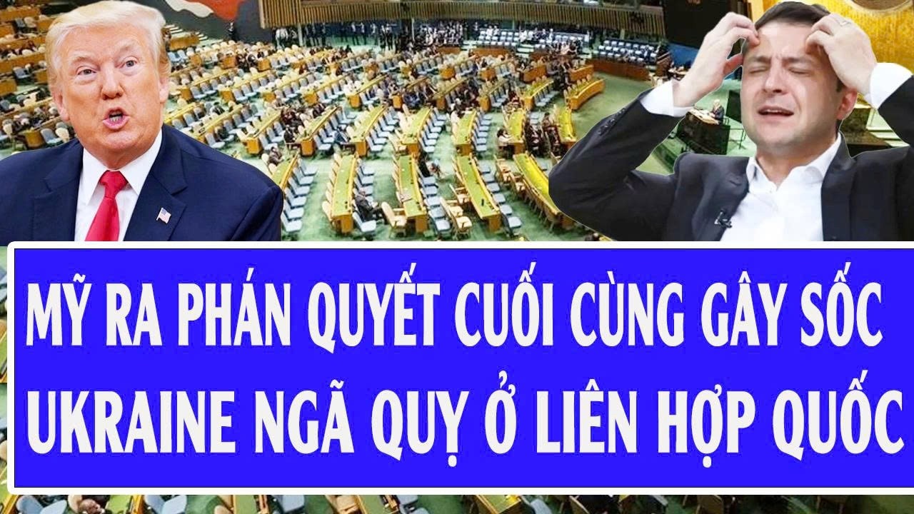 Mỹ ra phán quyết cuối cùng gây sốc, Ukraine ngã quỵ ở Liên Hợp Quốc