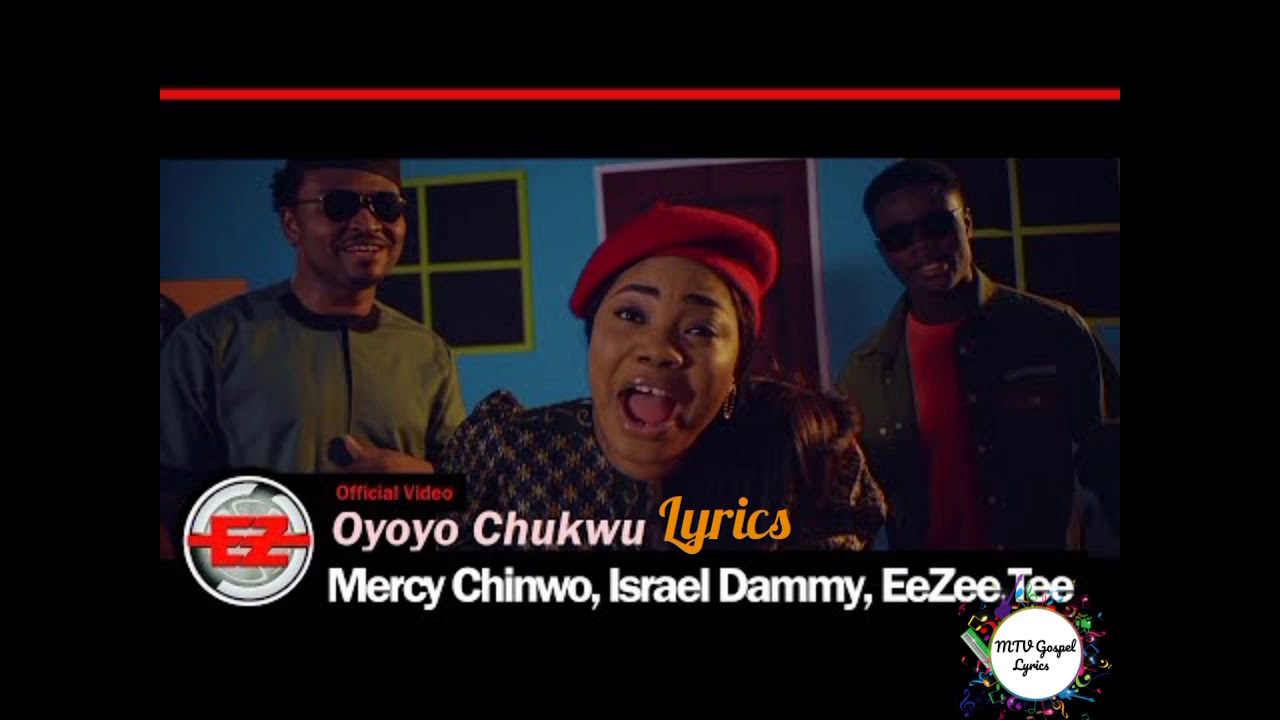 Mercy Chinwo Oyoyo Chukwu lyrics. ft Isreal Dammy and Eezee Tee.
