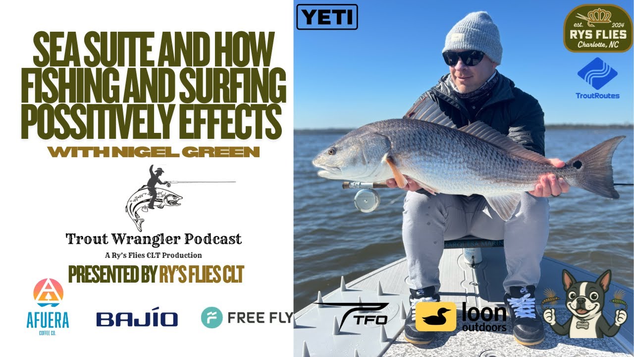 Trout Wrangler Podcast S2 Ep.75: Flow on the Water, Business and Adventure with Nigel of Sea Suite