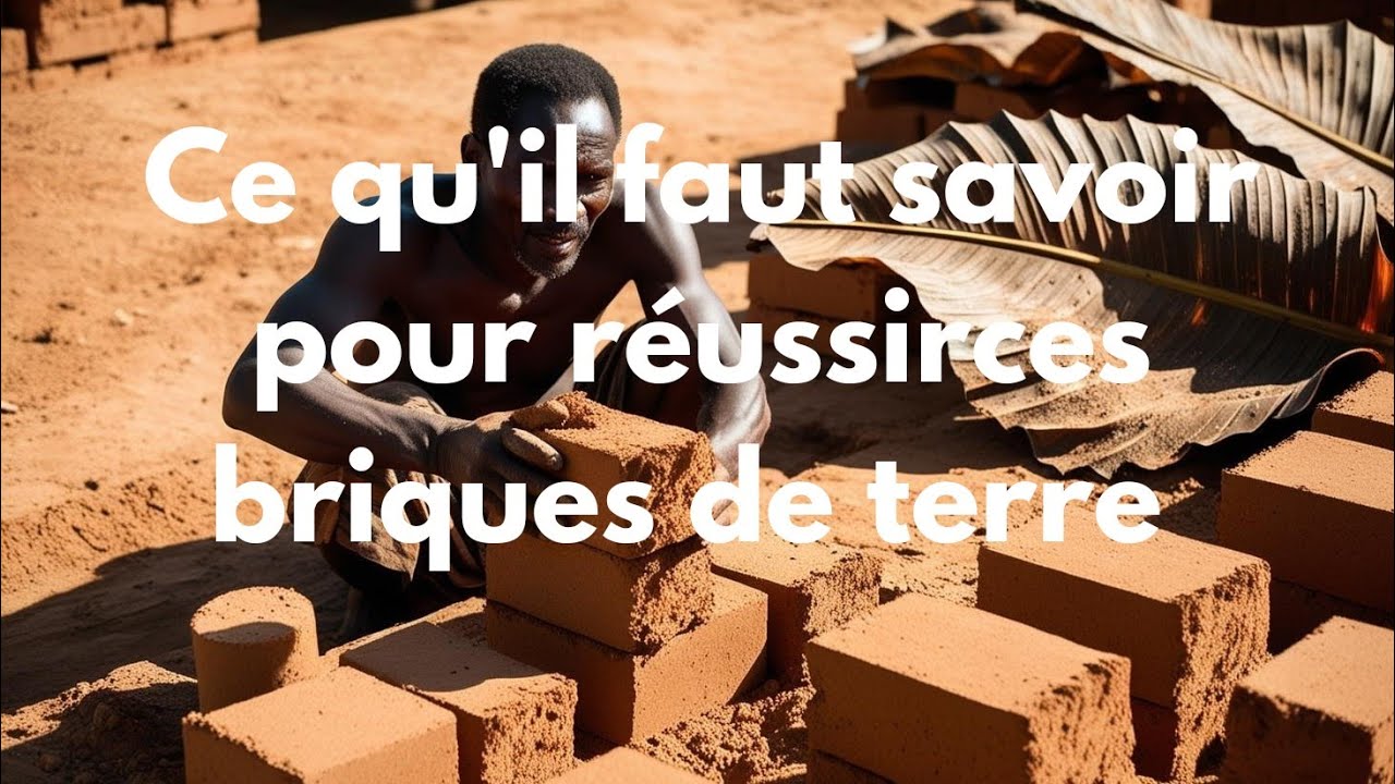 les secrets de A à Z pour réussir la fabrication des briques de terre