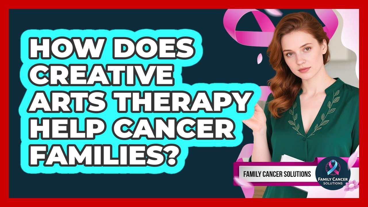 How Does Creative Arts Therapy Help Cancer Families? - Family Cancer Solutions