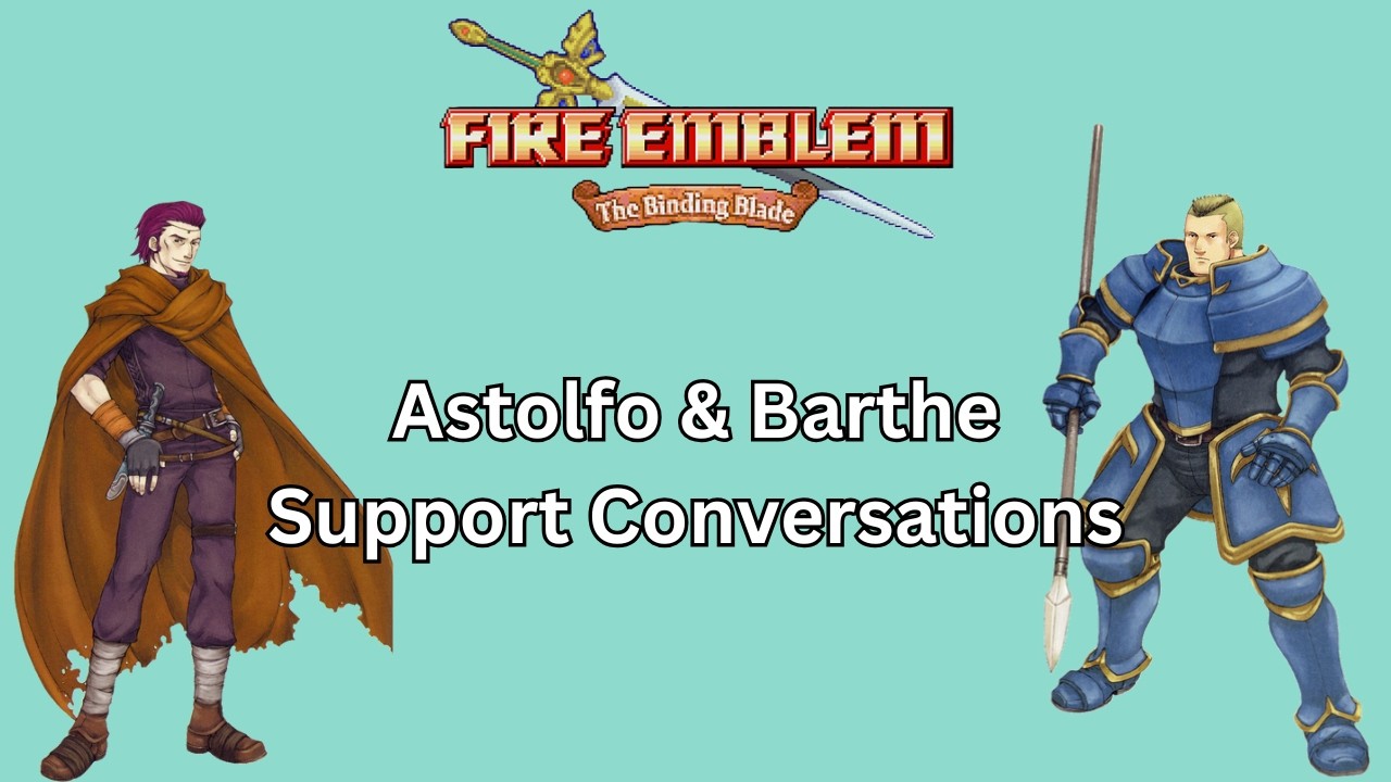 Fire Emblem: The Binding Blade - Astolfo & Barthe Support Conversations