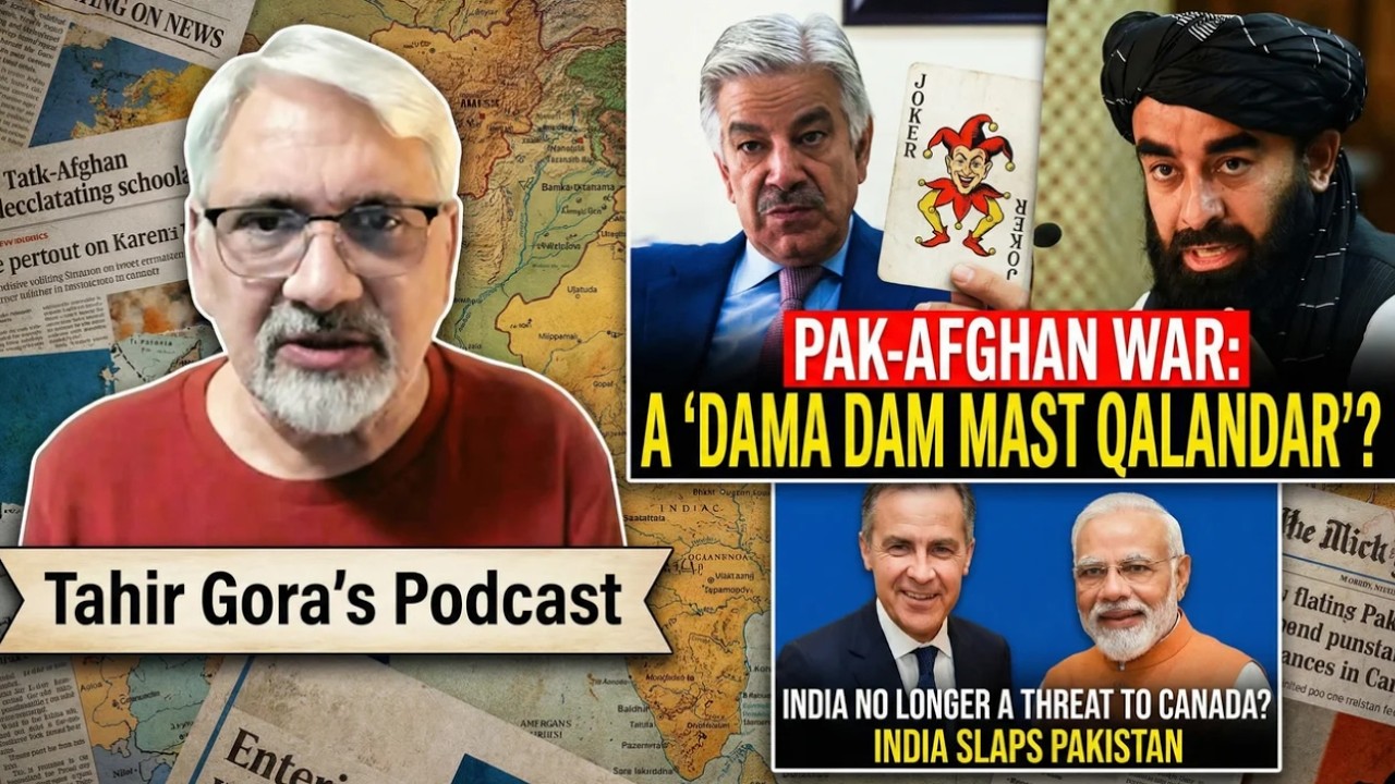 Is Pak-Afghan war a 'Dama Dam Mast Qalandar'? India no loger a threat to Canada?India slaps Pakistan