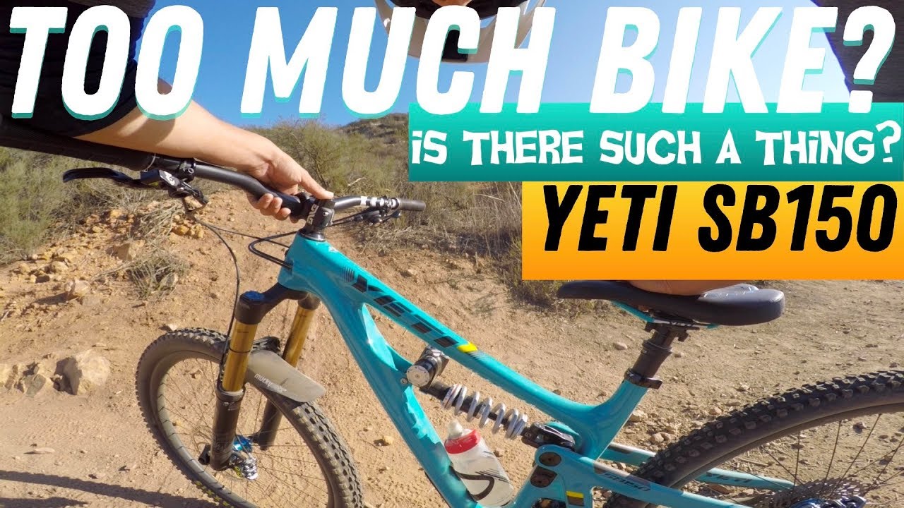 Too Much Bike, Is There Such a Thing? Yeti SB150 DEMO