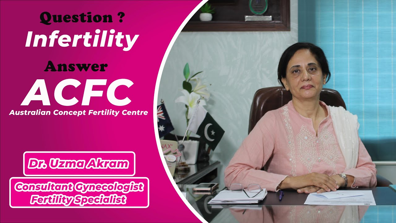 Infertility Treatments| Dr. Uzma Akram | Australian Concept Fertility Centre | Teen Talwar Clifton