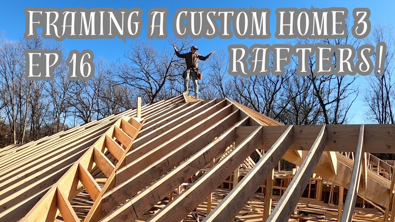 Framing a Custom Home 3 - EPISODE 16 (More Hips and Rafters!)