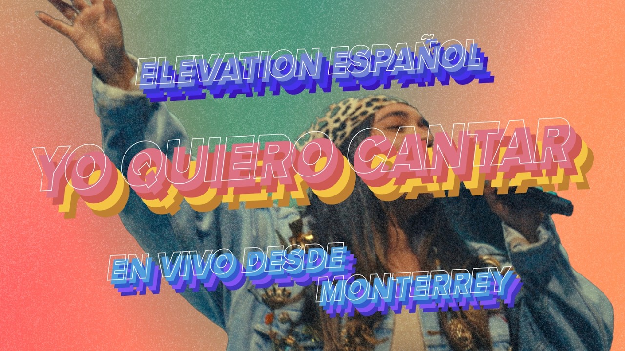 Yo Quiero Cantar | En Vivo Desde Monterrey | Elevation Español | CON LETRAS