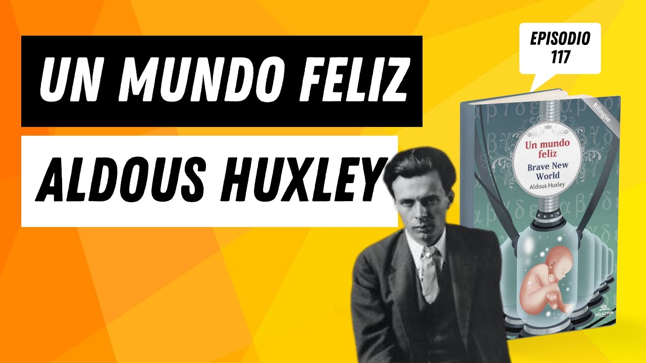 117 - Un Mundo Feliz - Aldous Huxley | Resumen y Análisis