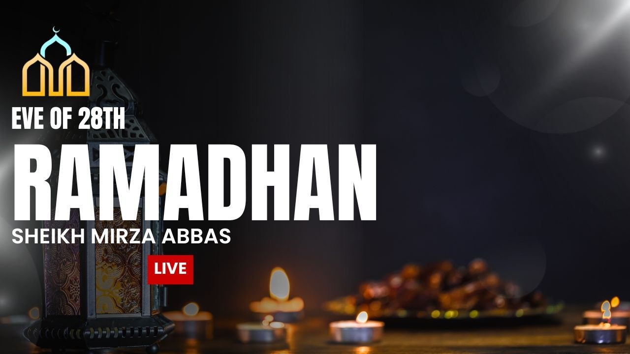 [LIVE] Eve of 28th Ramadhan | Sheikh Mirza Abbas | Dua & Lecture | HIC Peterborough | 16/3/25