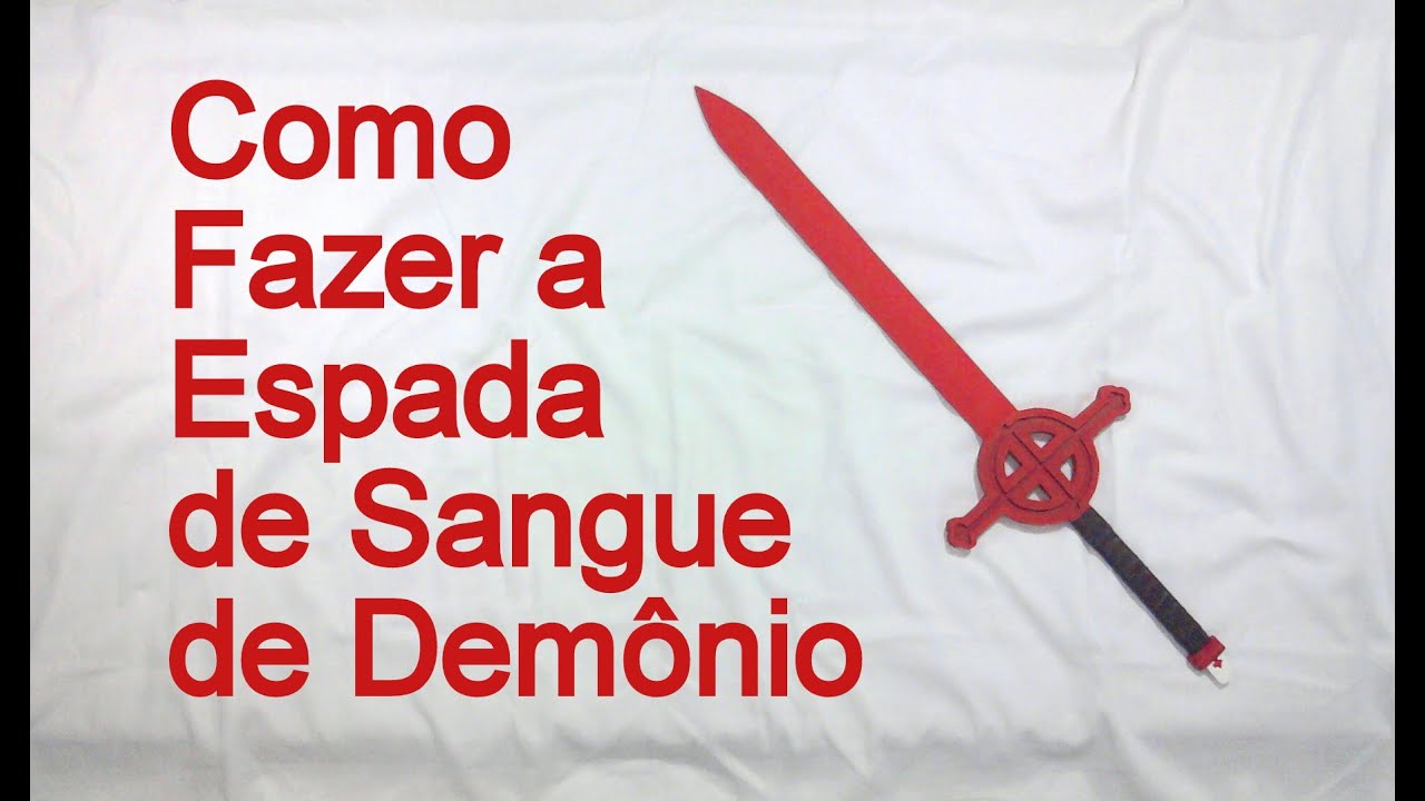Como Fazer a Espada de Sangue de Demônio para cosplay - Dicas de Cosmaker