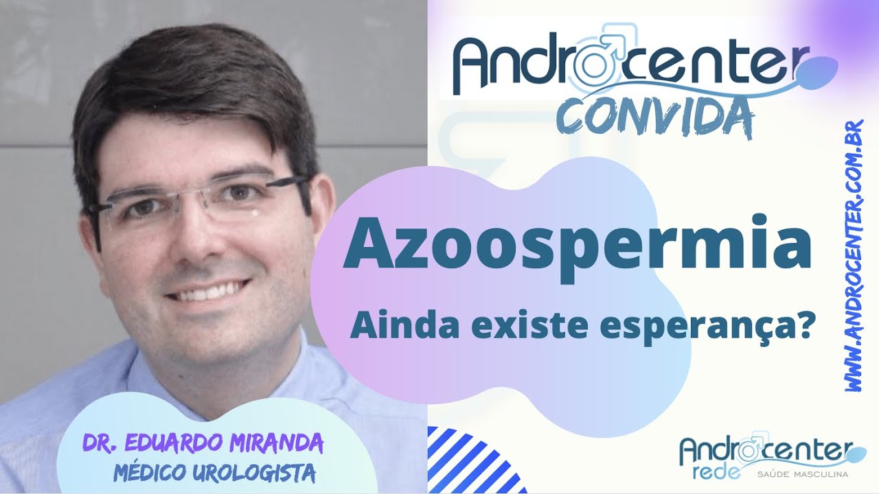 Androcenter Convida Dr. Eduardo Miranda. Azoospermia: Ainda existe esperança?