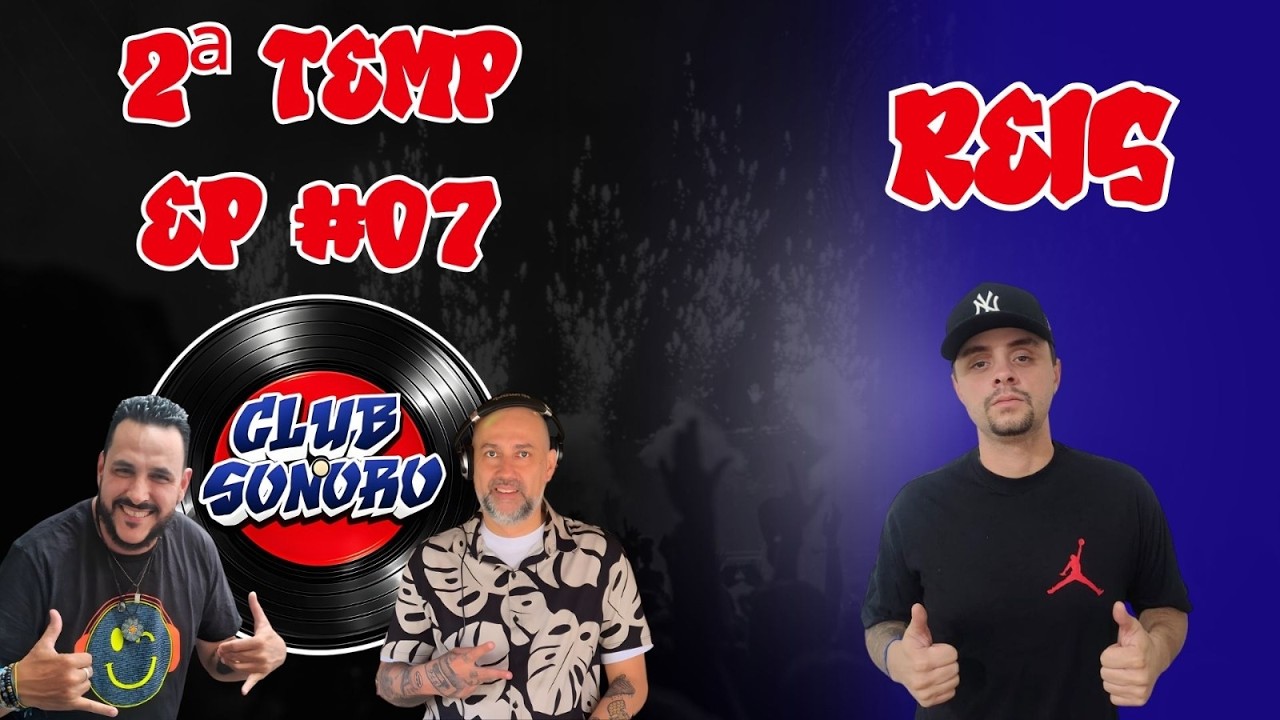 Club Sonoro 2ª Temp - EP #07 / REIS